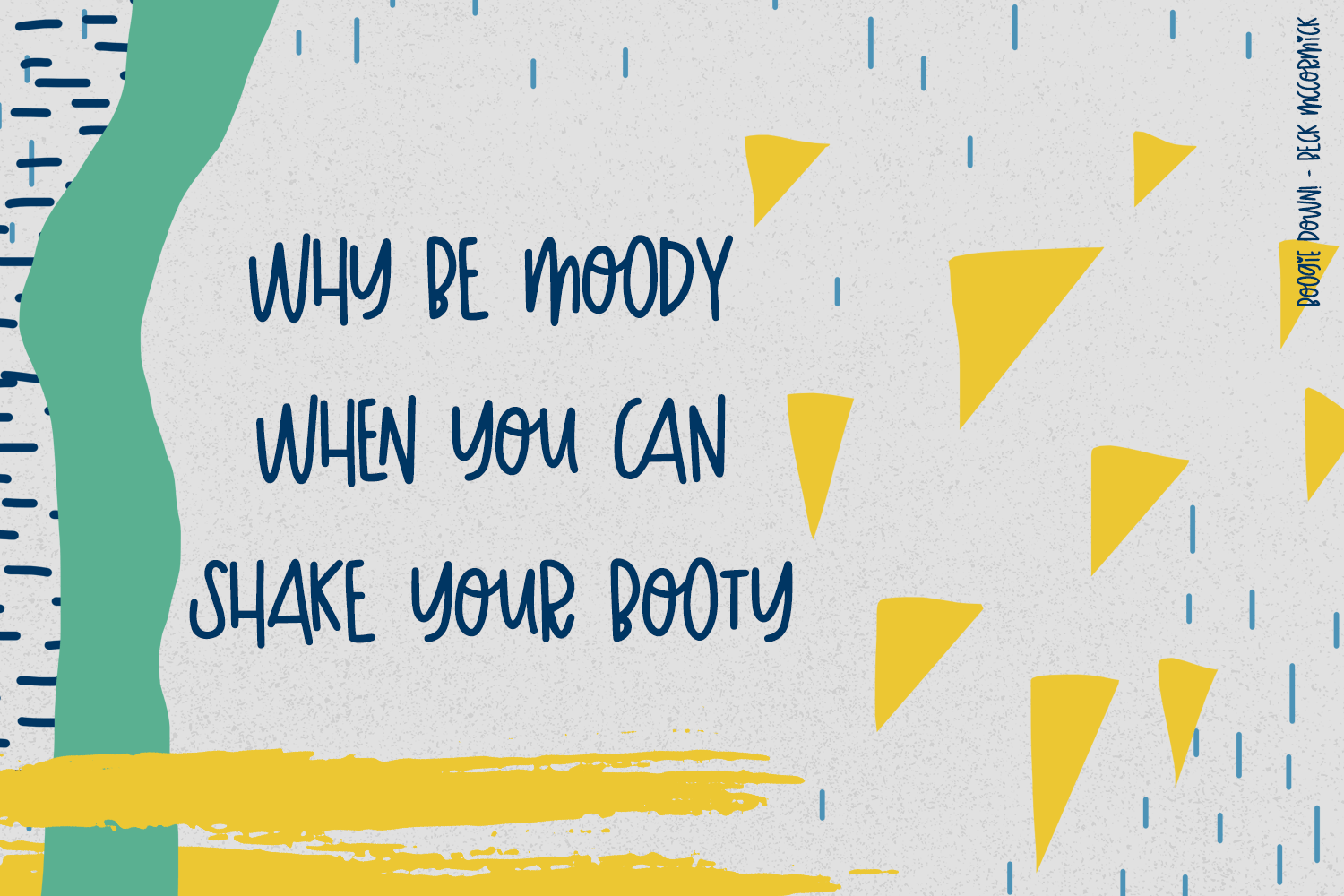 Why be moody, Boogie Down