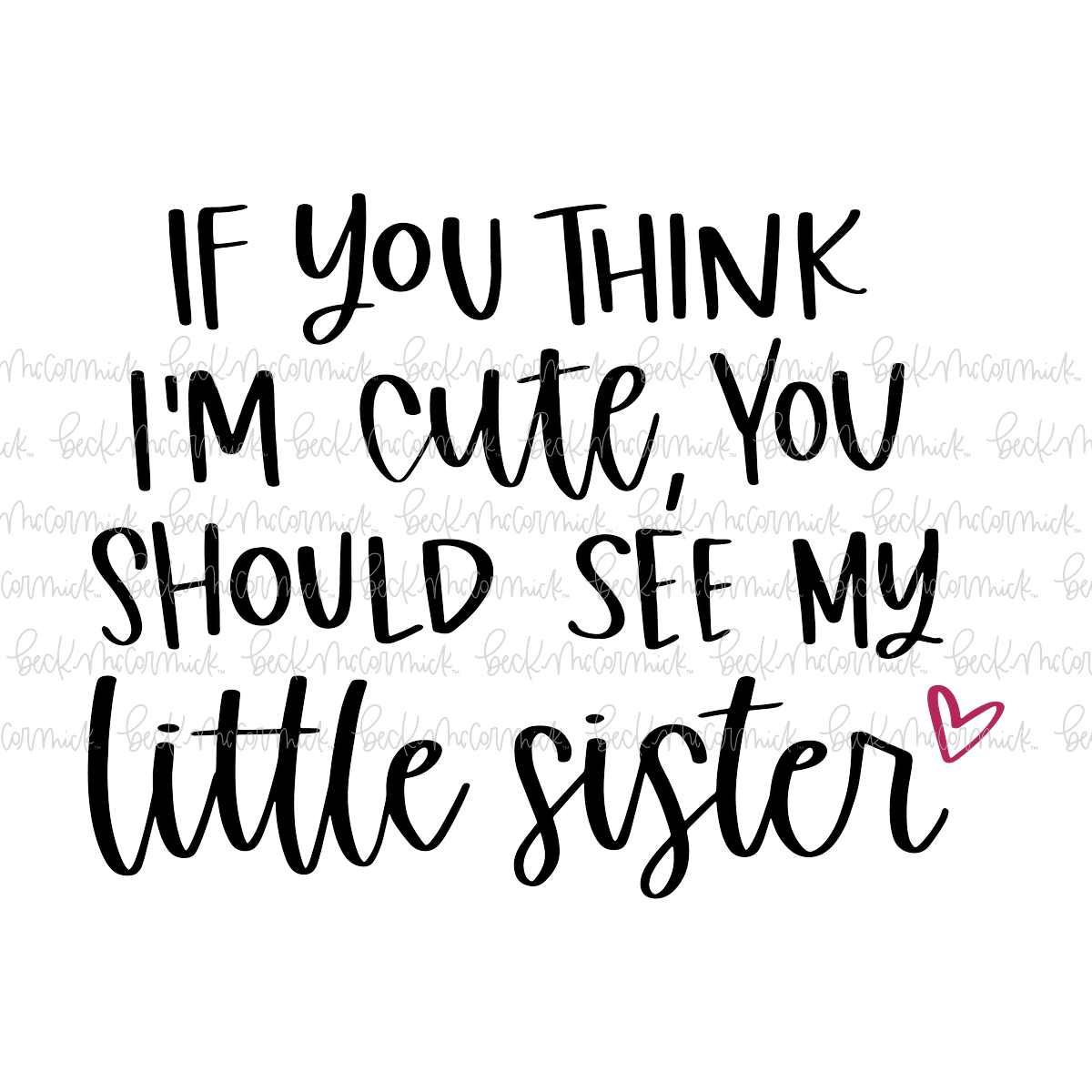 If You Think I'm Cute You Should See My Little Sister - Family SVG File