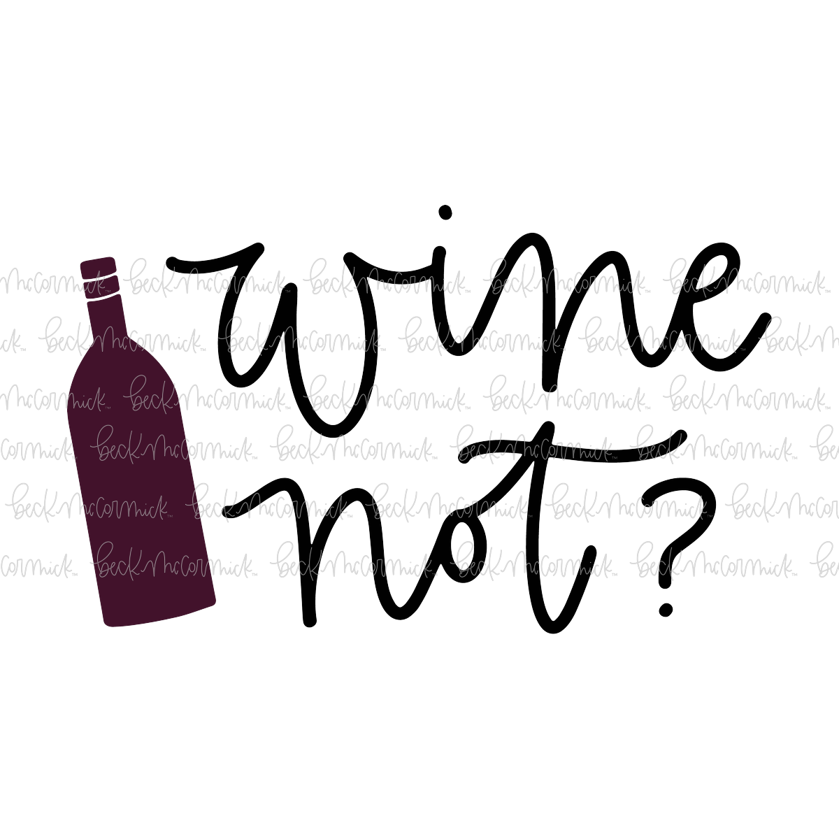 Wine Not - Alcohol SVG File, Boozy SVG File