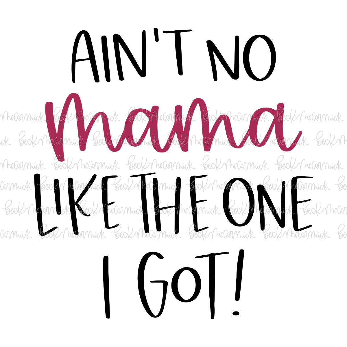 Ain't No Mama Like The One I Got - Family SVG File