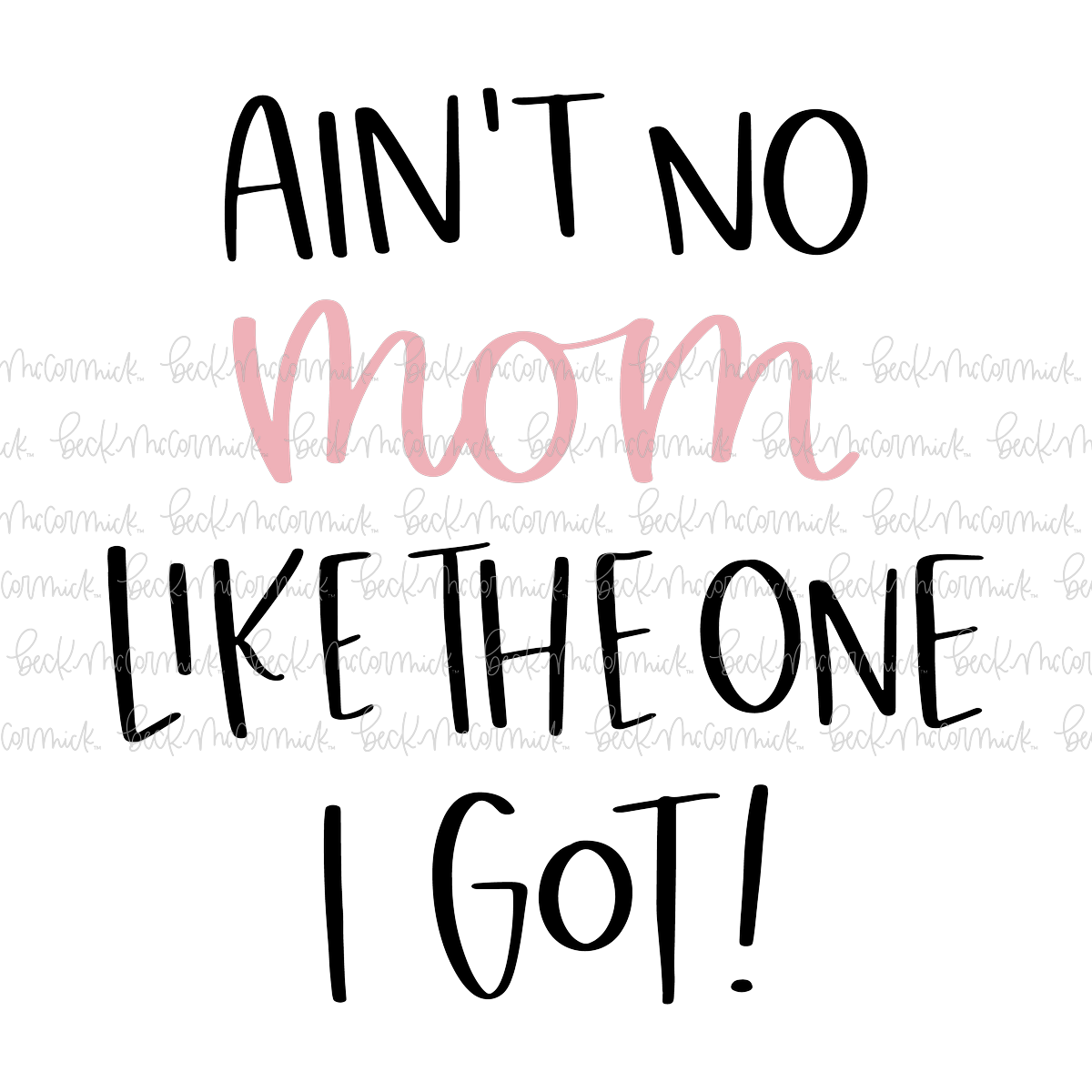 Ain't No Mom Like The One I Got - Family SVG File