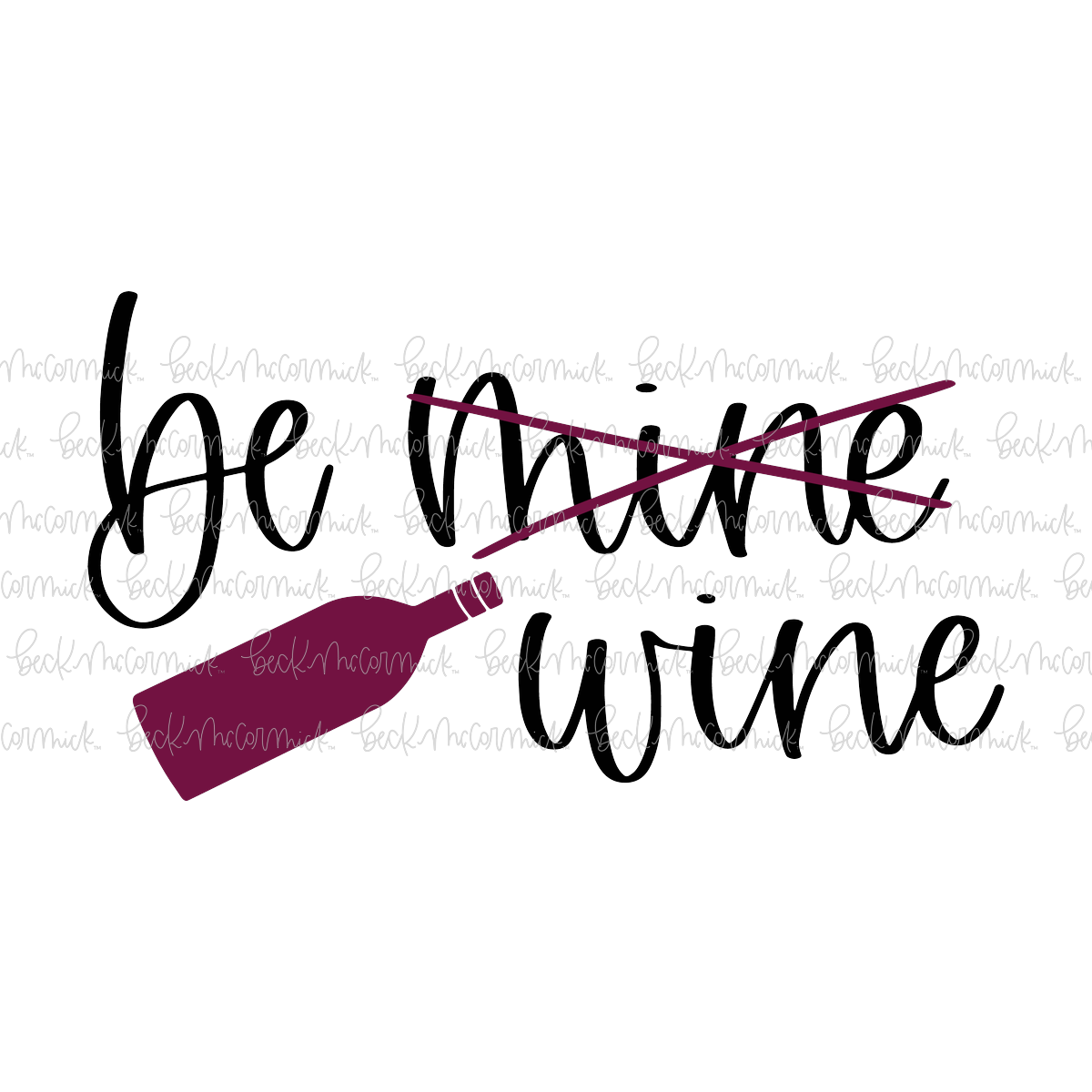 Be Mine Wine - Alcohol SVG File, Boozy SVG File