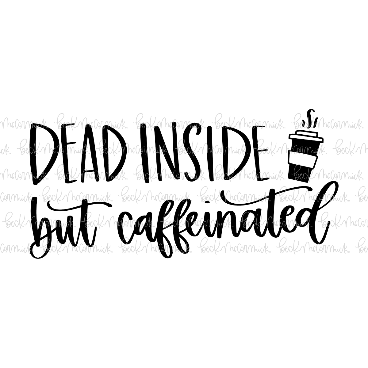 Dead Inside But Caffeinated - Coffee SVG File