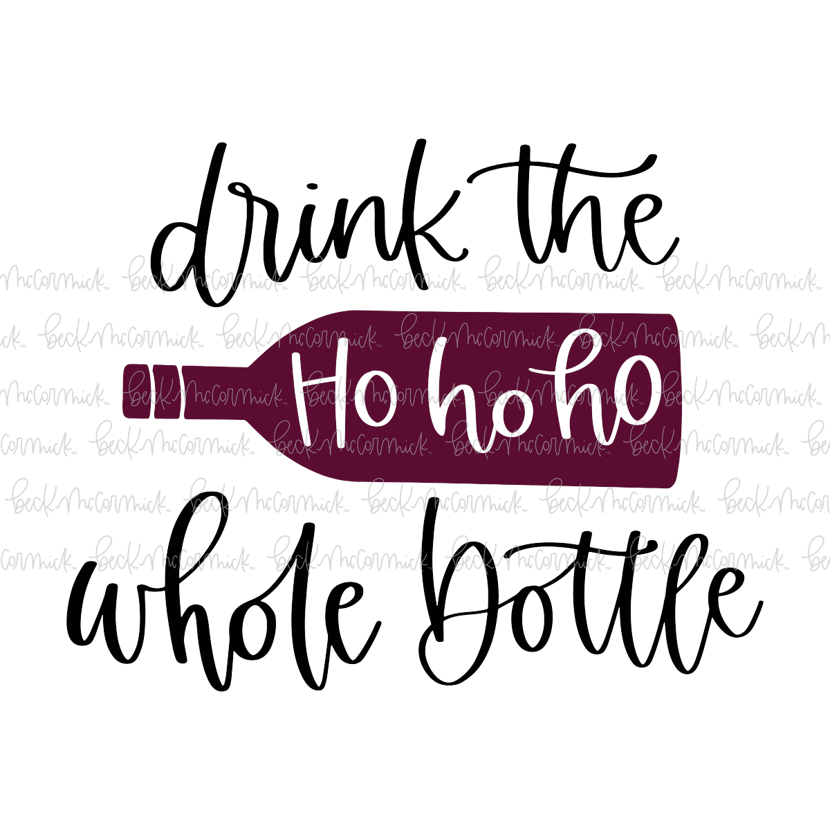 Drink The Ho Ho Ho Whole Bottle - Alcohol SVG File, Boozy SVG File