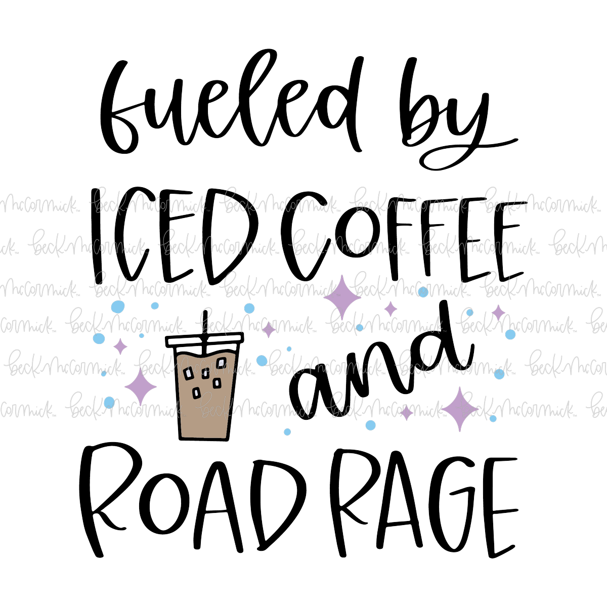 Fueled By Iced Coffee And Road Rage - Coffee SVG File