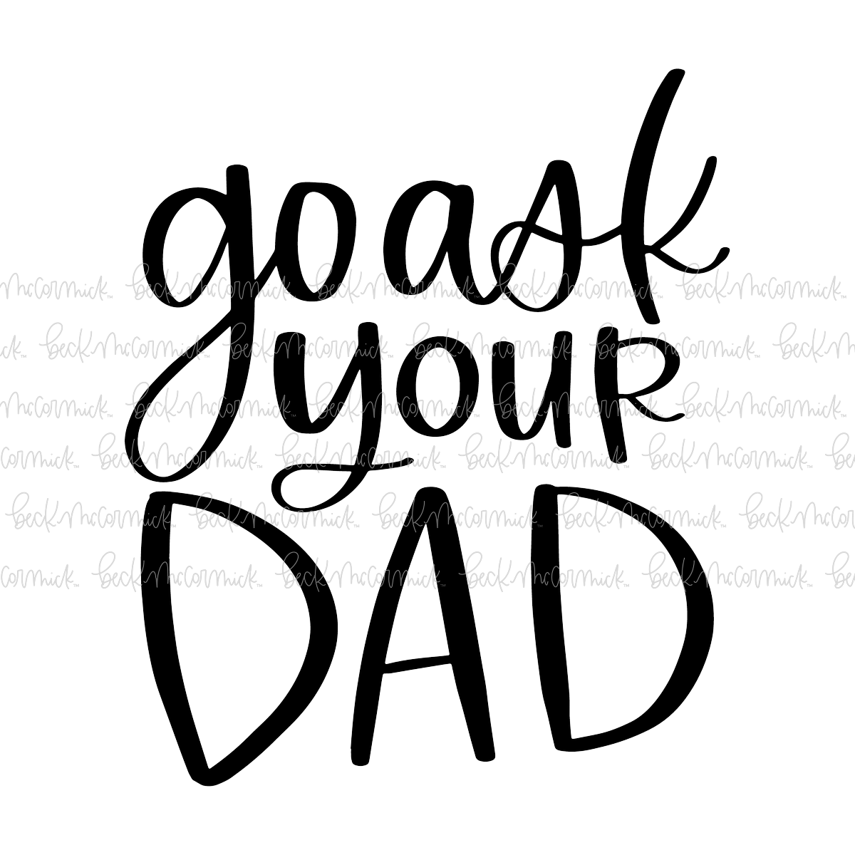 Go Ask Your Dad - Family SVG File, Home SVG File