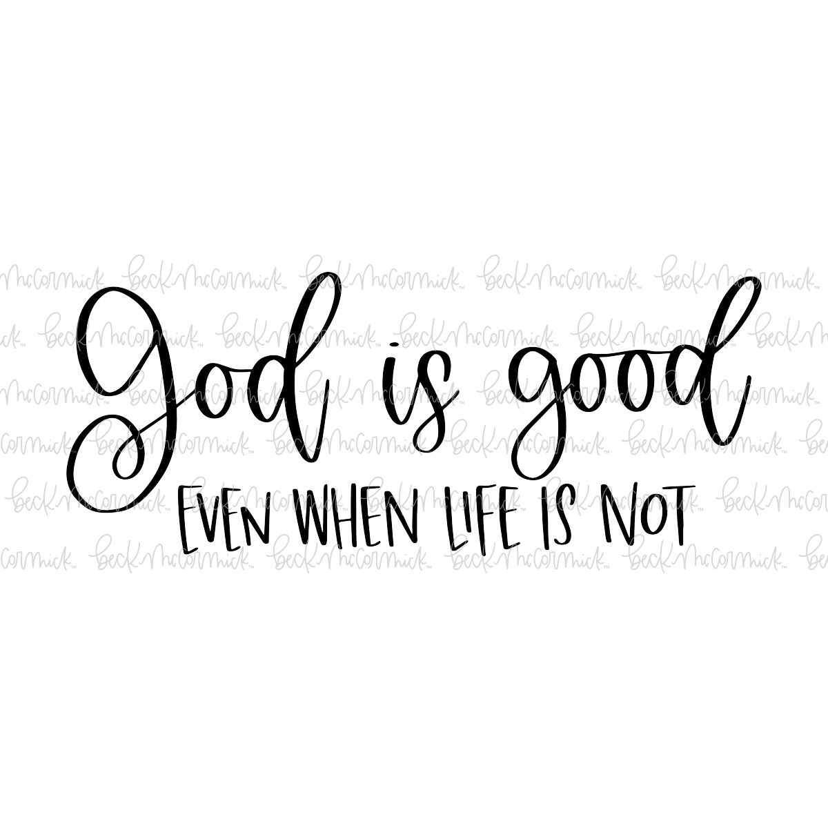 God Is Good Even When Life Is Not - Christian SVG File