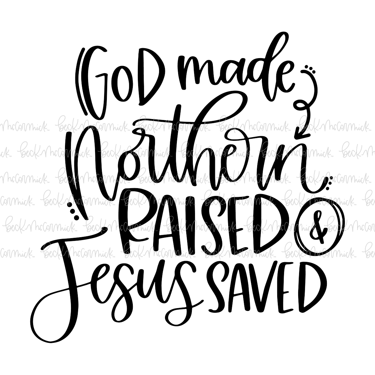God Made Northern Raised And Jesus Saved - Christian SVG File