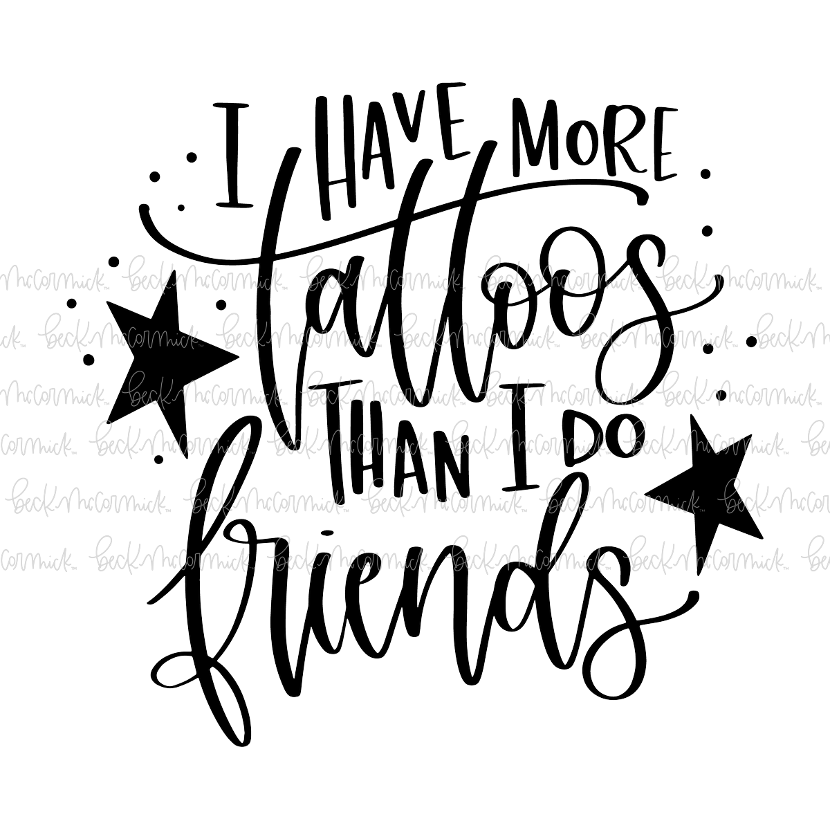 I Have More Tattoos Than I Do Friends - Funny and Sarcastic SVG File