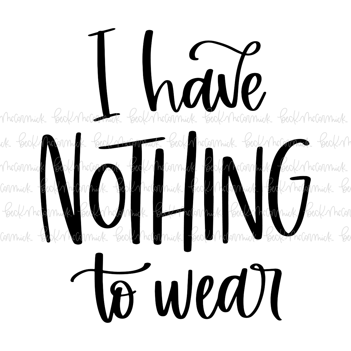 I Have Nothing To Wear - Funny and Sarcastic SVG File