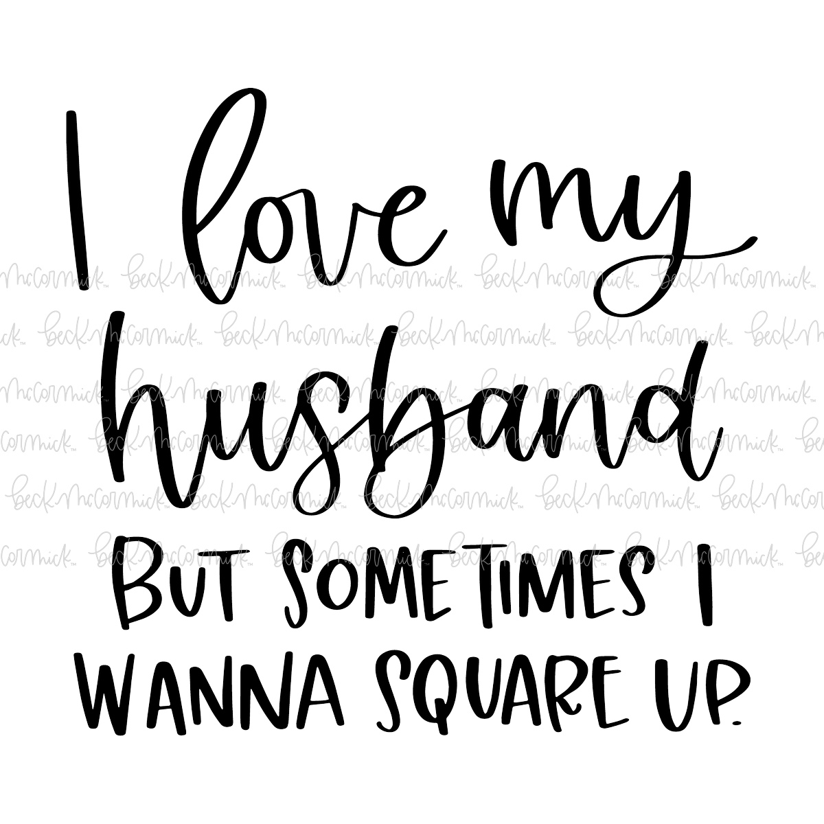 I Love My Husband But Sometimes I Wanna Square Up - Funny and Sarcastic SVG File
