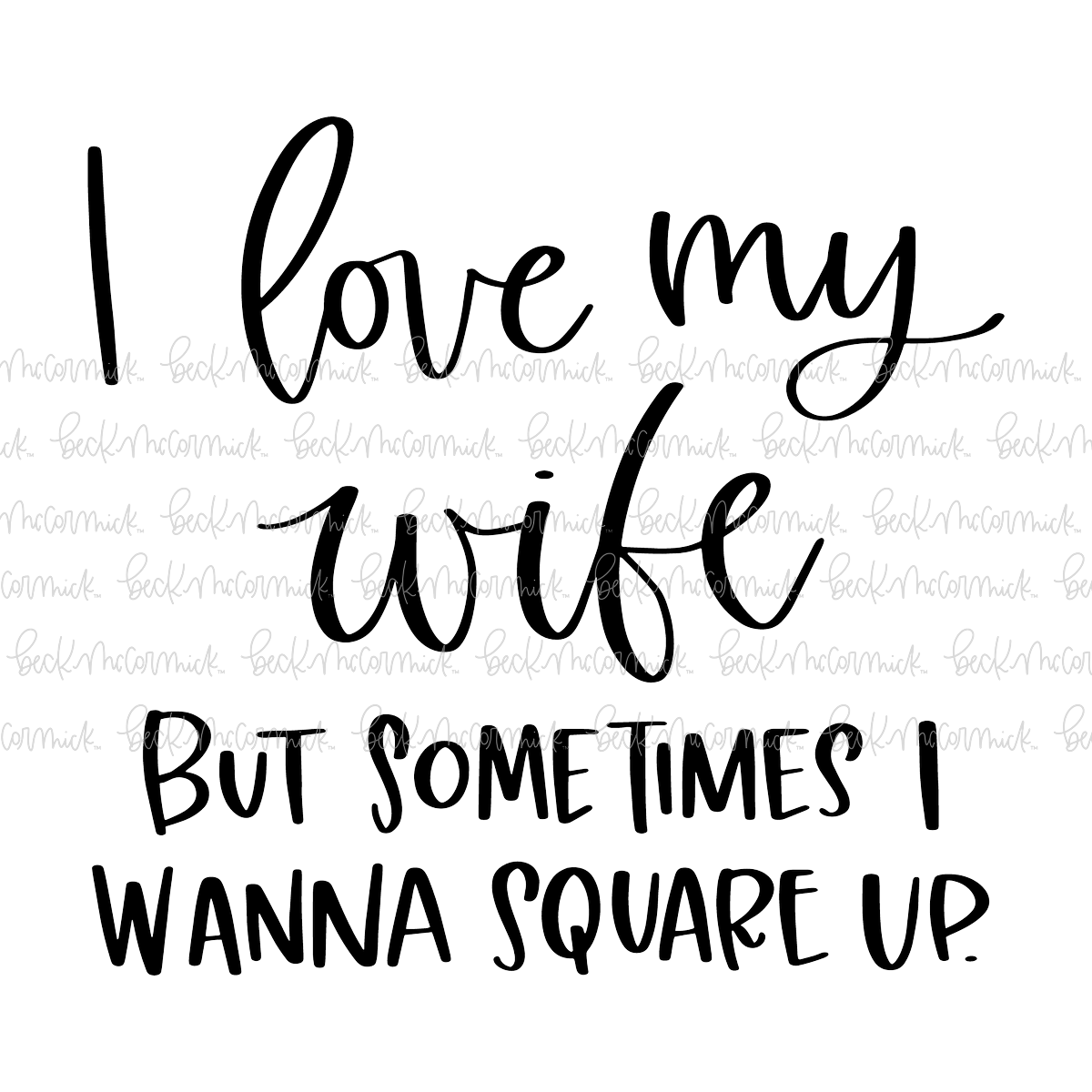 I Love My Wife But Sometimes I Wanna Square Up - Funny and Sarcastic SVG File