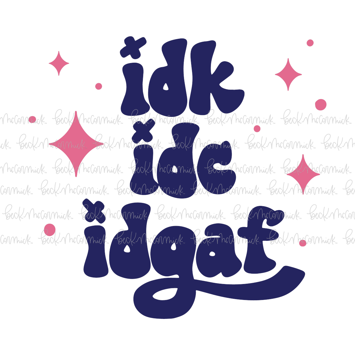 Idk Idc Idgaf 2 - Funny and Sarcastic SVG File