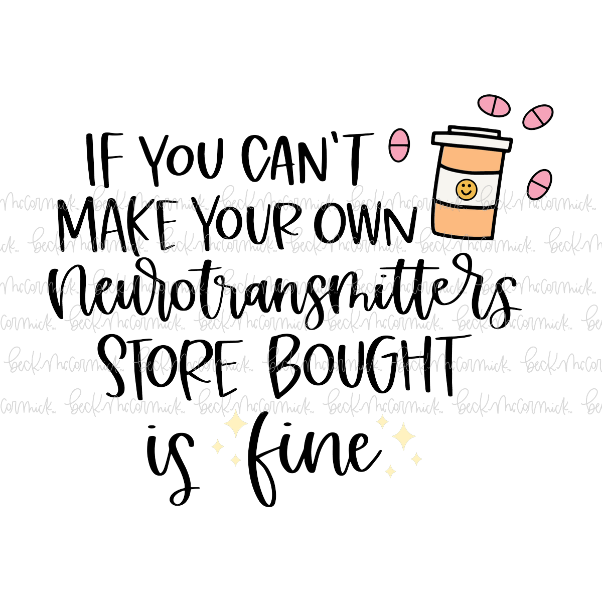If You Can't Make Your Own Neurotransmitters Store Bought Is Fine - Funny and Sarcastic SVG File