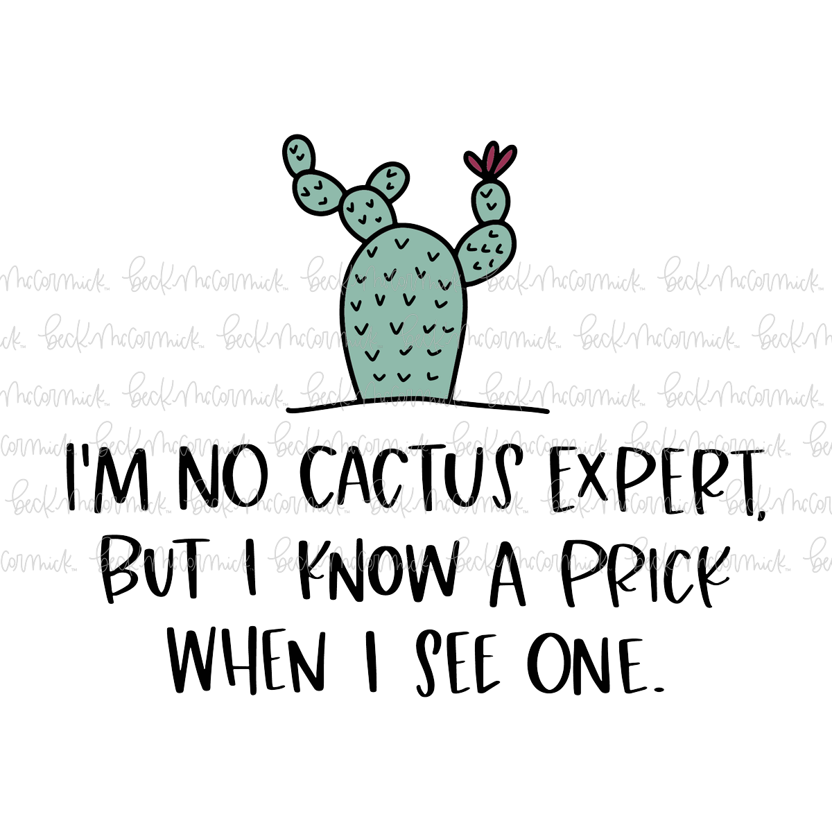 I'm No Cactus Expert But I Know A Prick When I See One - Funny and Sarcastic SVG File