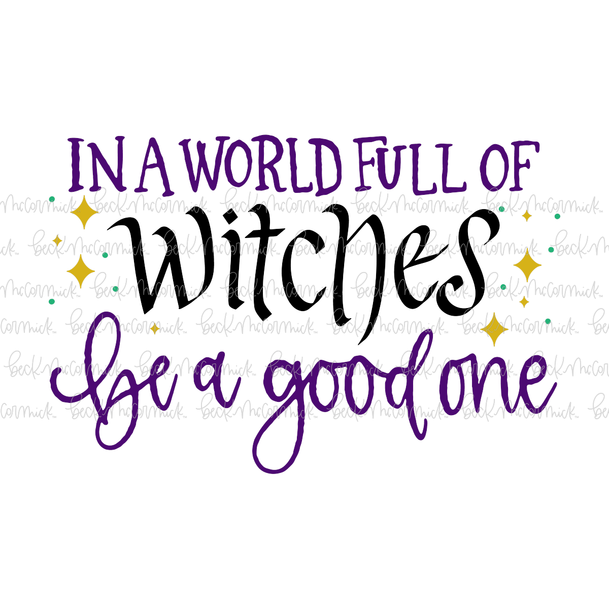 In A World Full Of Witches Be A Good One - Halloween SVG File