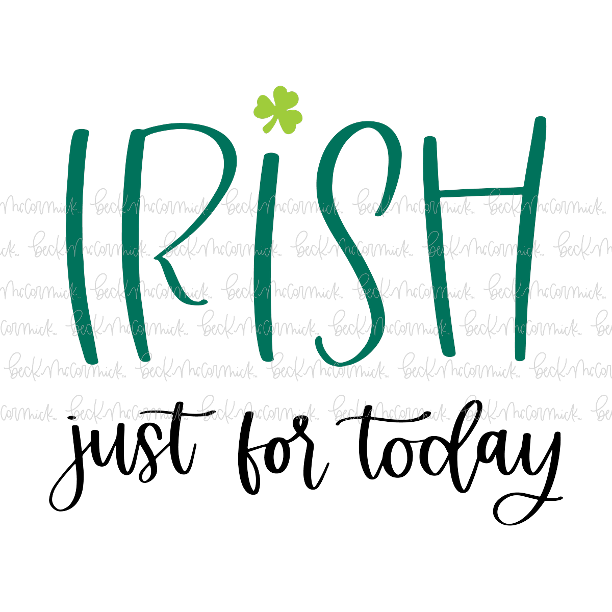 Irish Just For Today - St. Patrick's Day SVG File