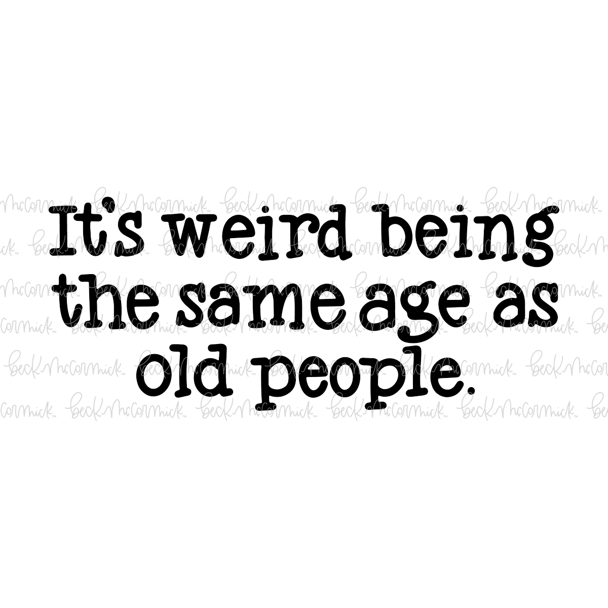 It's Weird Being The Same Age As Old People - Funny and Sarcastic SVG File