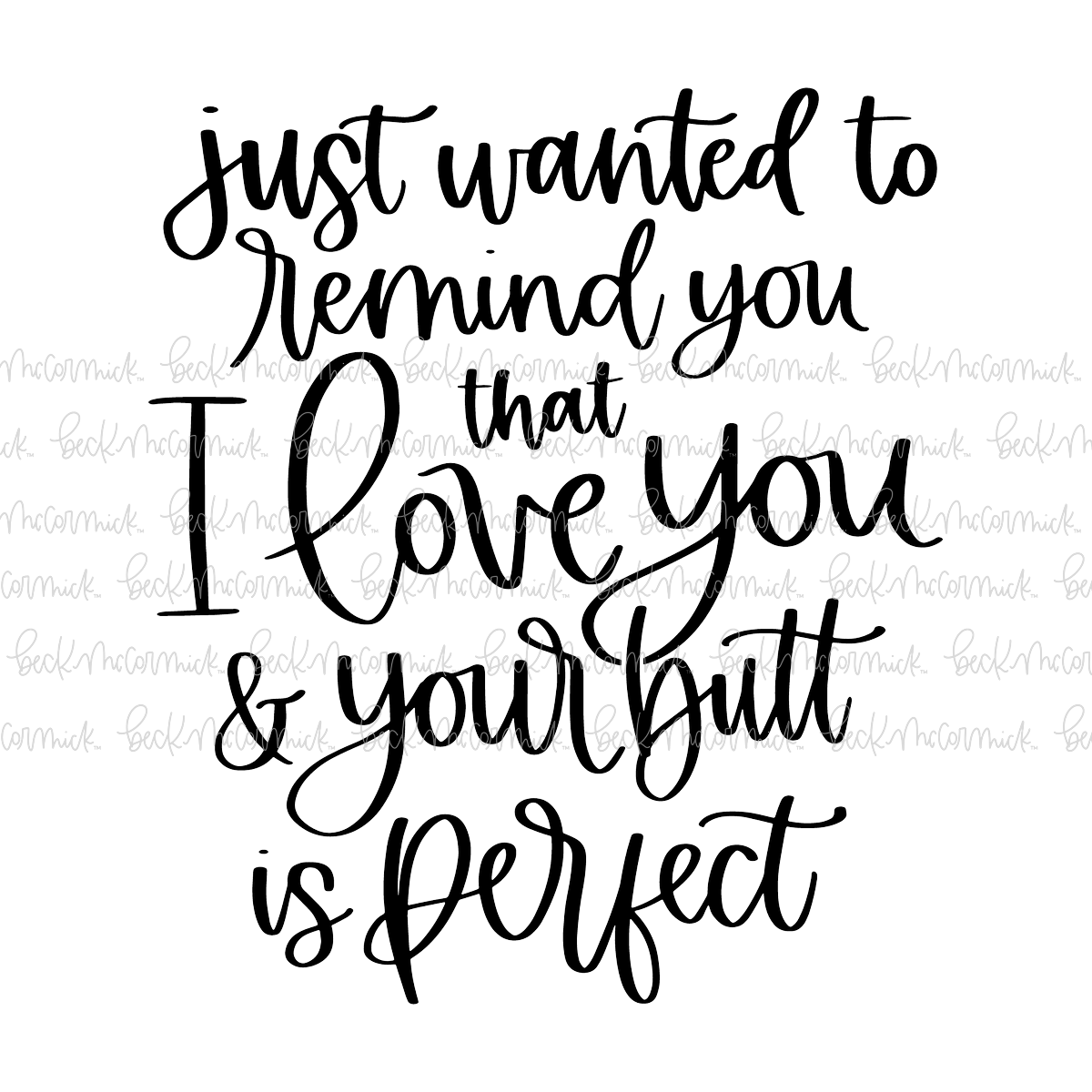 Just Wanted To Remind You That I Love You And Your Butt Is Perfect - Family SVG File, Home SVG File