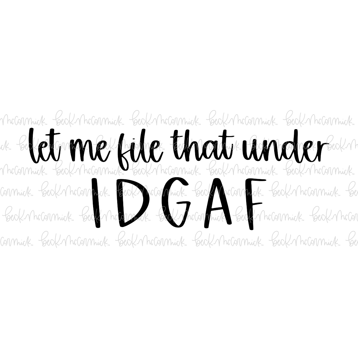 Let Me File That Under Idgaf - Funny and Sarcastic SVG File