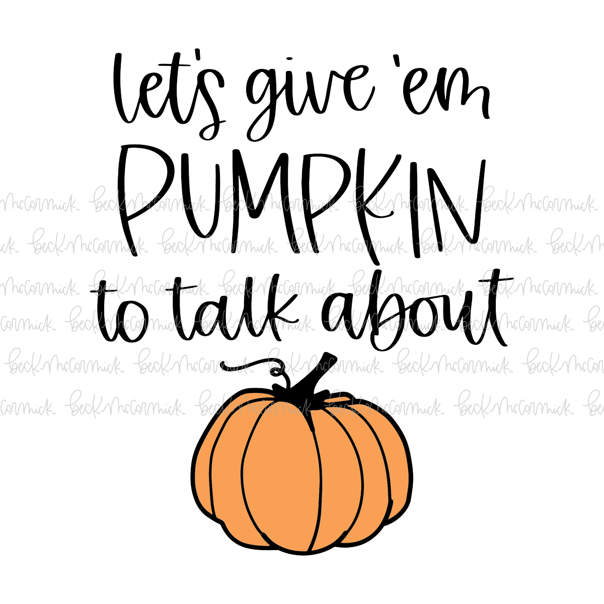 Let's Give 'em Pumpkin To Talk About - Halloween SVG File