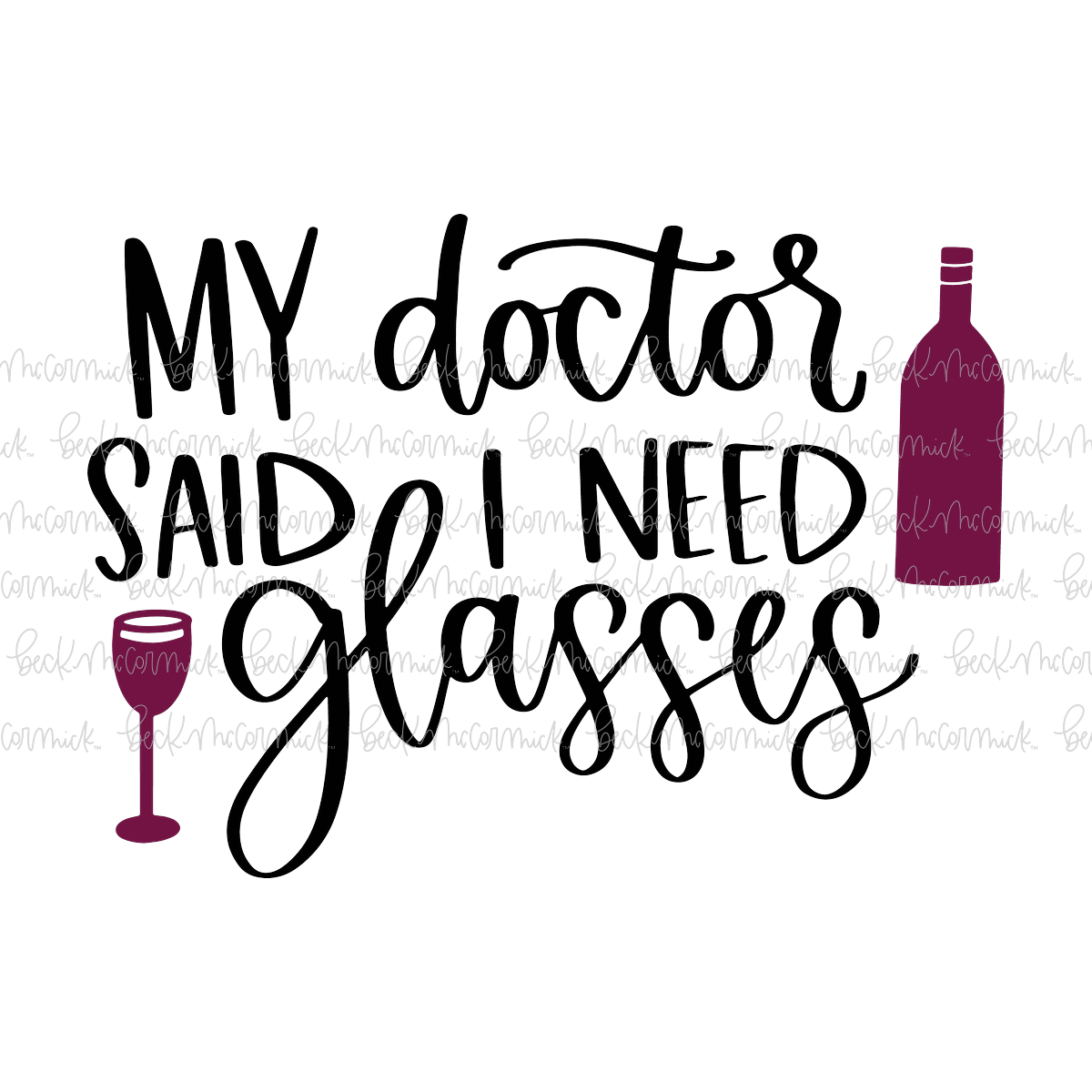 My Doctor Said I Need Glasses - Alcohol SVG File, Boozy SVG File