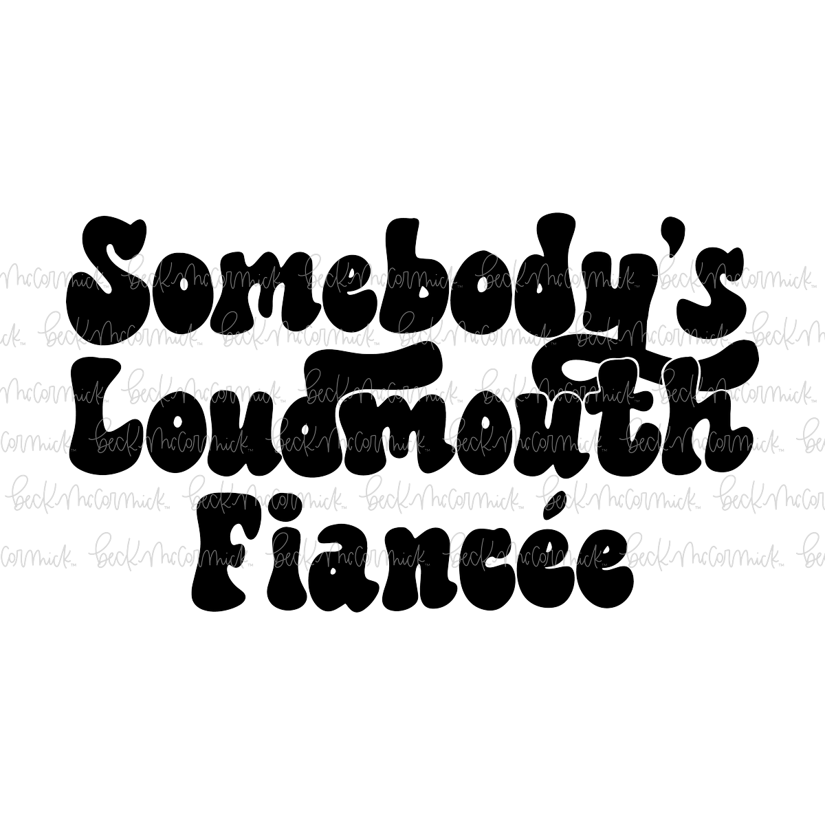 Somebody's Loudmouth Fiancee - Family SVG File, Home SVG File