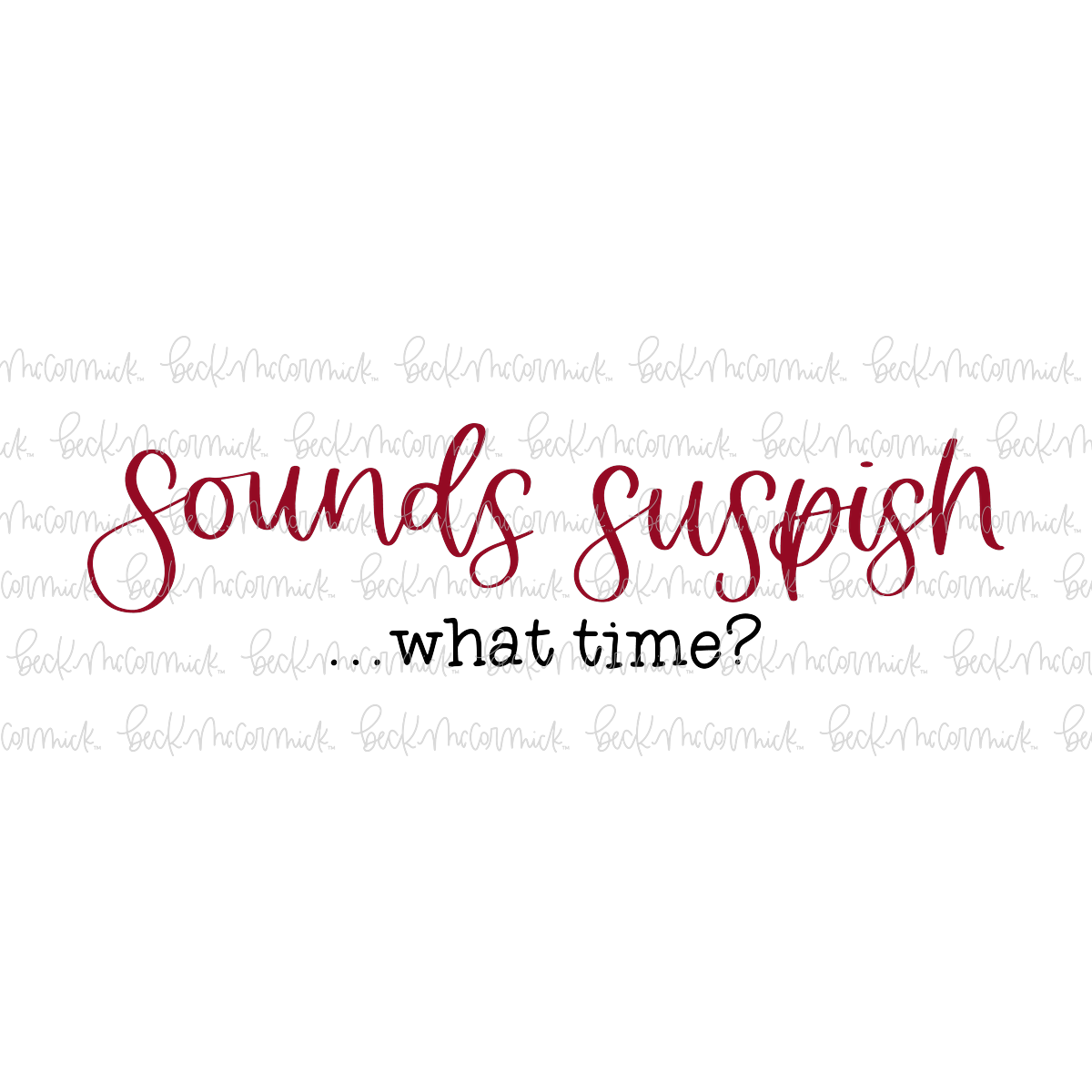 Sounds Suspish What Time - True Crime SVG File