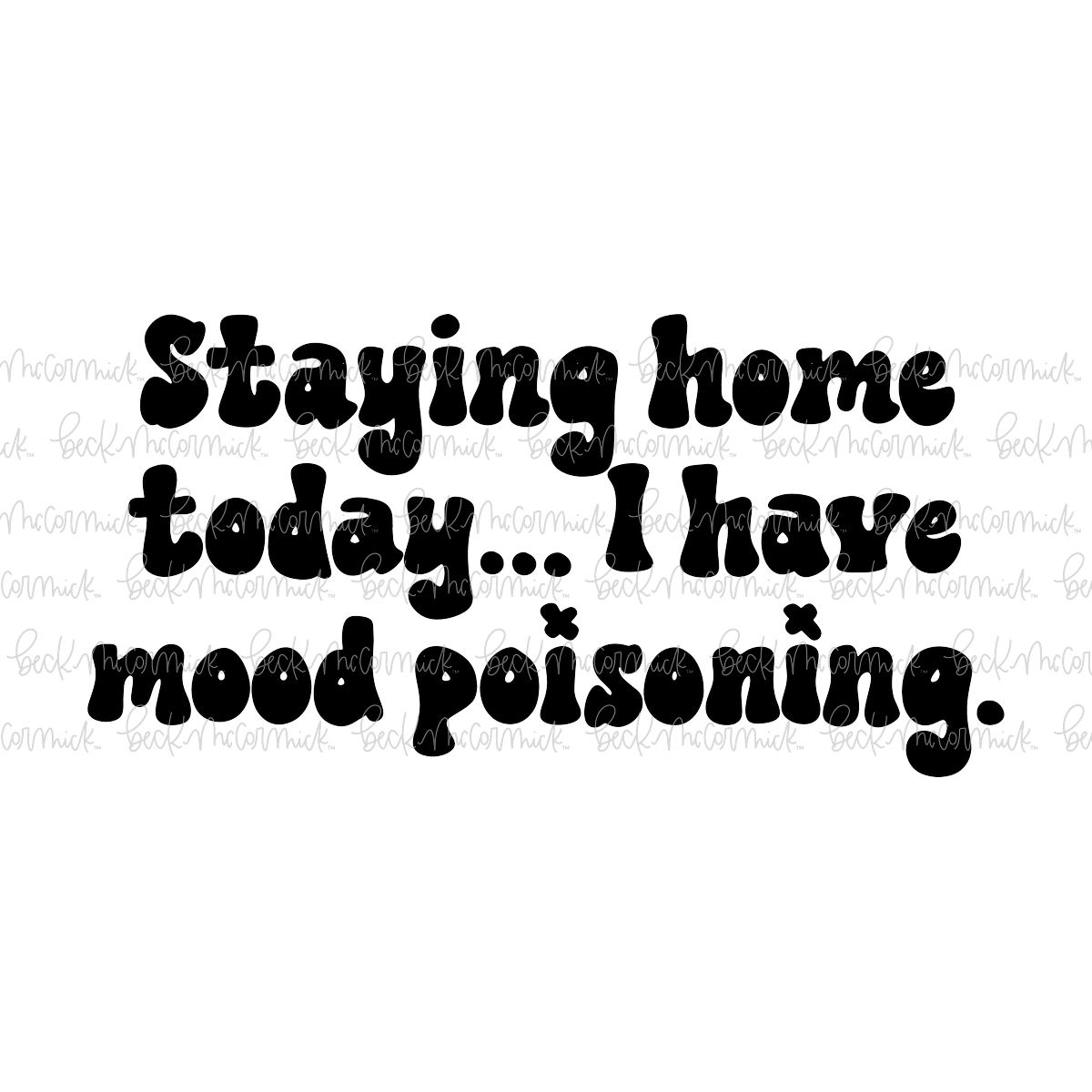 Staying Home Today I Have Mood Poisoning 2 - Funny and Sarcastic SVG File