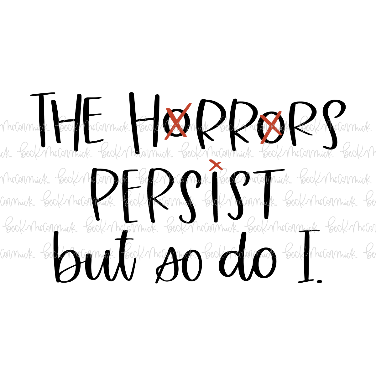 The Horrors Persist But So Do I - Funny and Sarcastic SVG File
