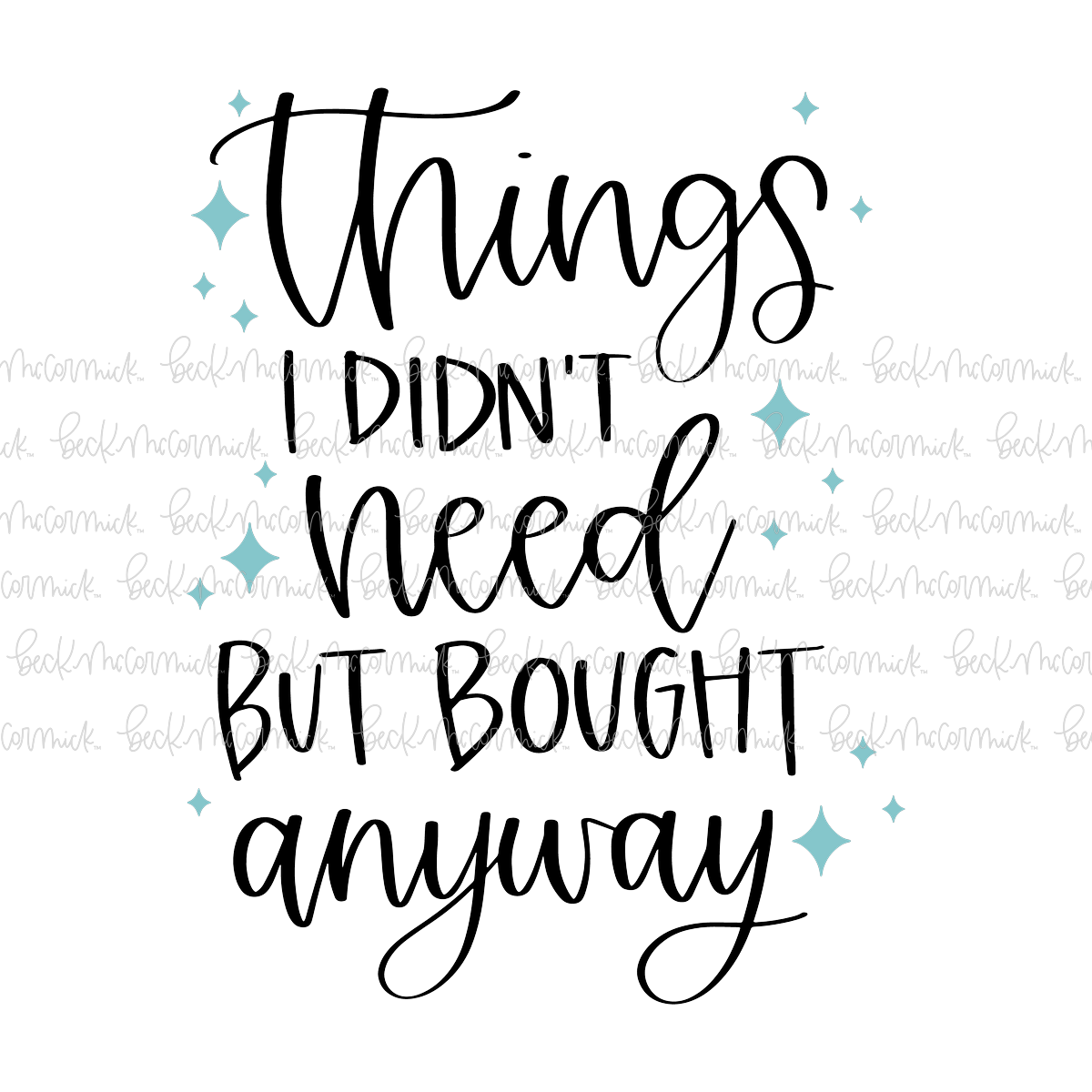 Things I Didn't Need But Bought Anyway - Funny and Sarcastic SVG File