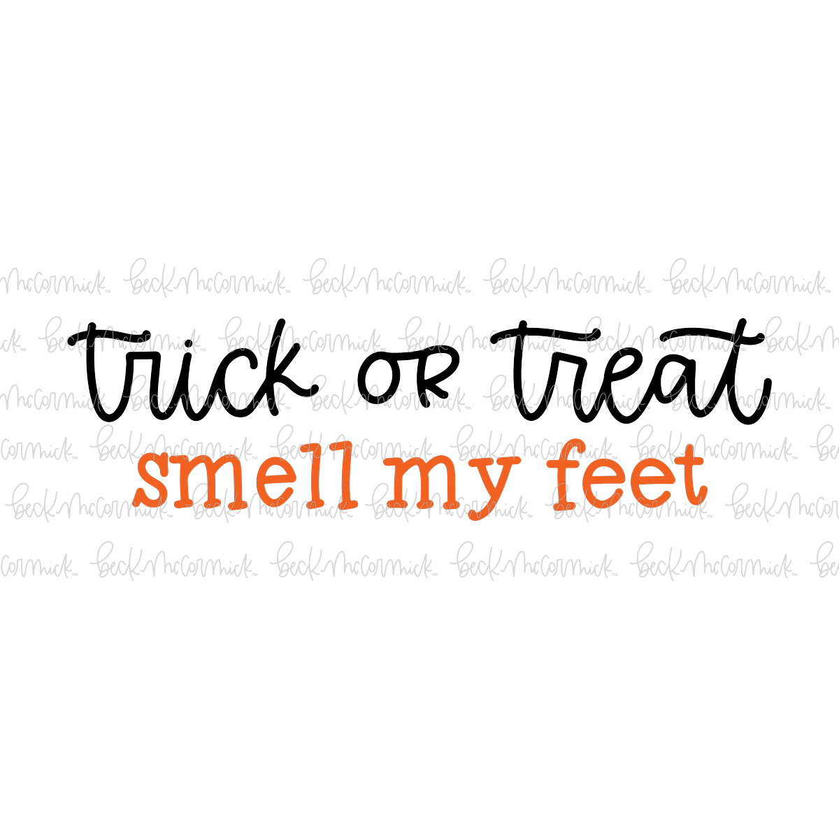 Trick Or Treat Smell My Feet - Halloween SVG File