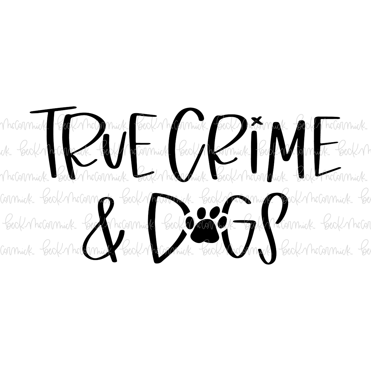 True Crime And Dogs - True Crime SVG File