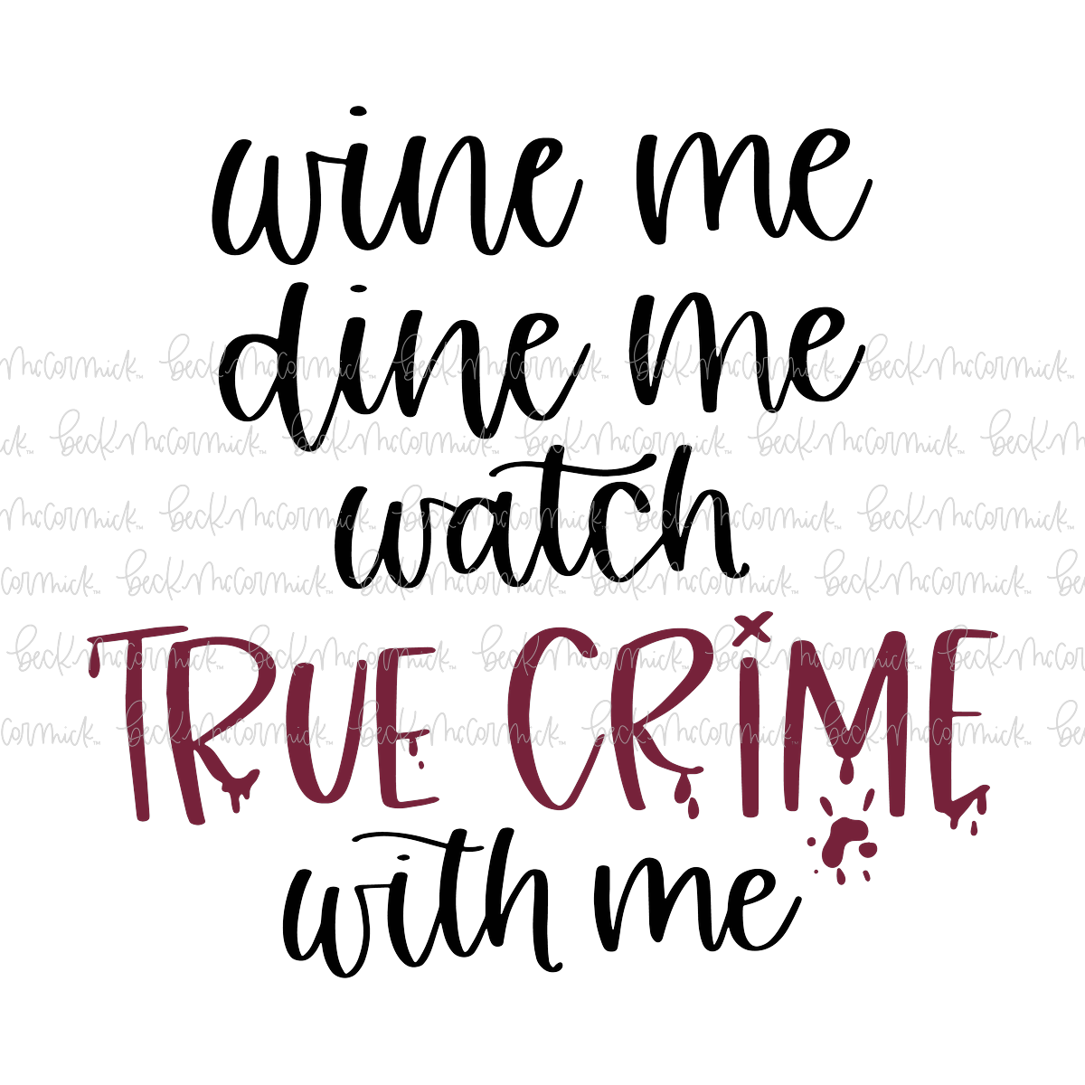 Wine Me Dine Me Watch True Crime With Me - Alcohol SVG File, Boozy SVG File