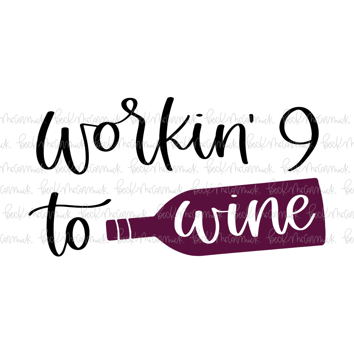 Workin' 9 To Wine - Alcohol SVG File, Boozy SVG File